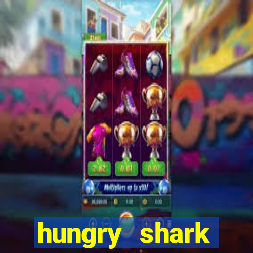 hungry shark evolution dinheiro infinito ios